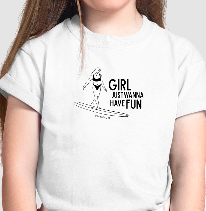 Girl Just Wanna Have Fun - Camiseta Infantil | Surf For Fun Wear
