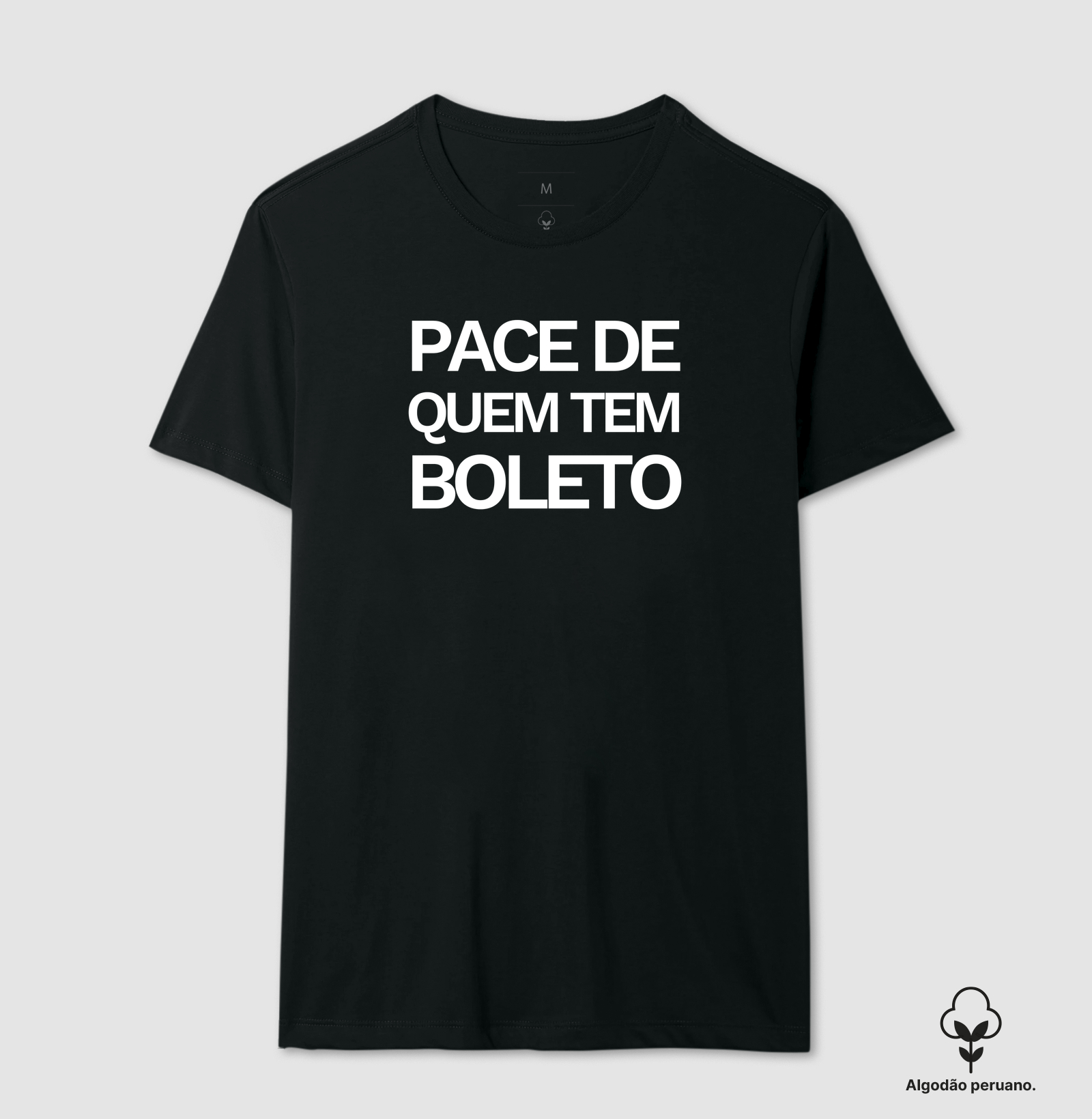 Pace de quem tem boleto - Camiseta Algodão Peruano