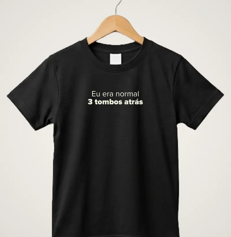 Eu era normal 3 tombos atrás