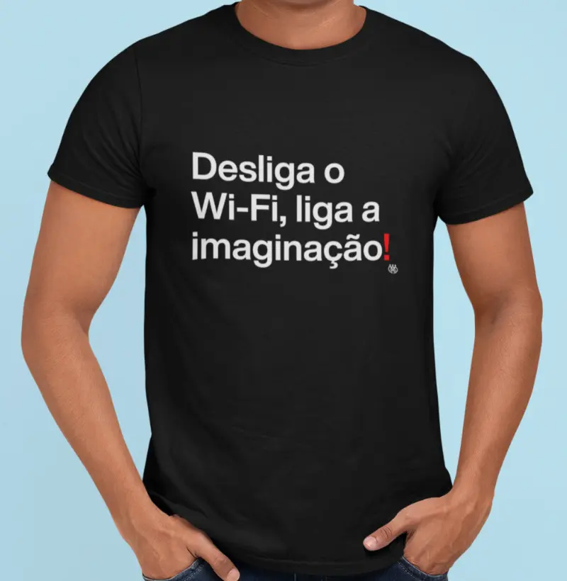 Desliga o WI-FI, liga a imaginação