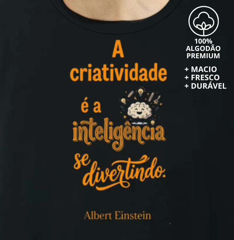 Camiseta a Criatividade é a Inteligência se Divertindo