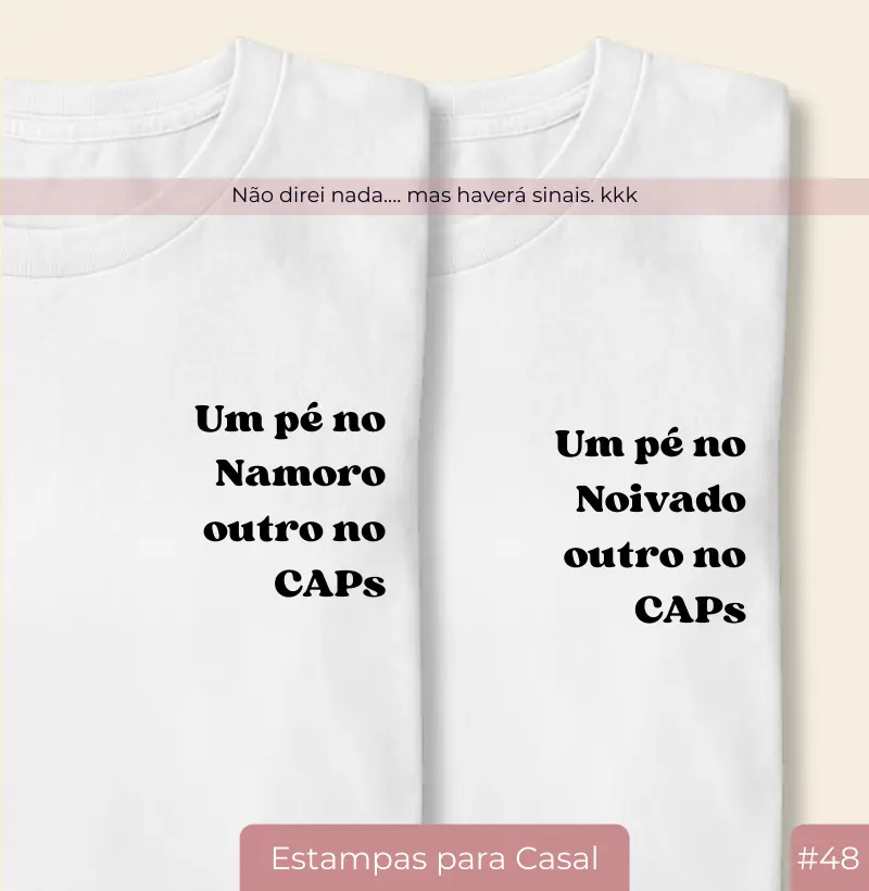 Camiseta Um Pé no Noivado Outro no CAPs (#48)