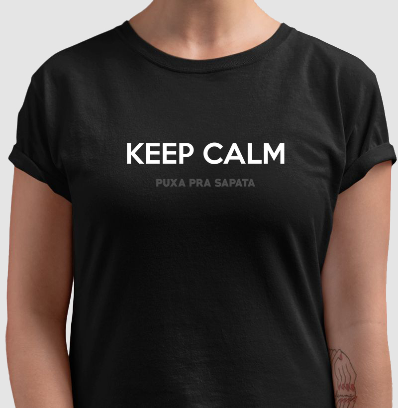 KEEP CALM PUXA PRA SAPATA