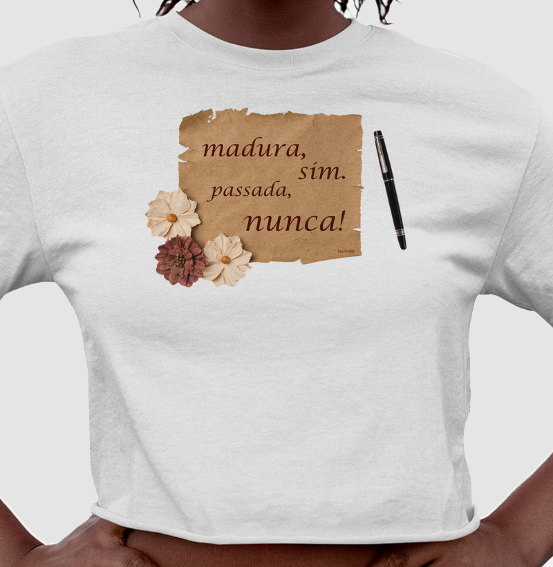 Madura, sim. Passada, nunca