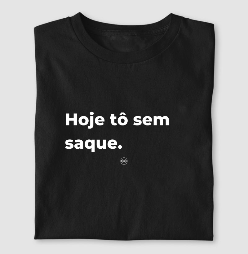 Hoje eu tô sem saque