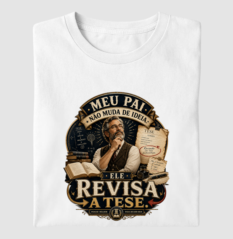 Meu Pai Não Muda de Ideia. Ele Revisa a Tese.