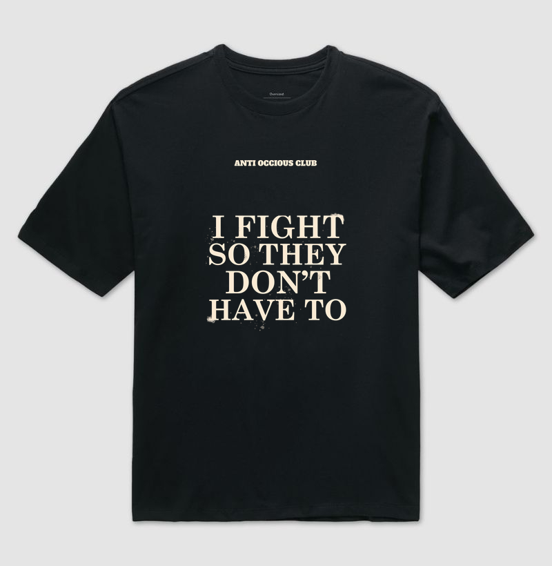 Camiseta Oversized - I FIGHT SO THEY DON'T HAVE TO
