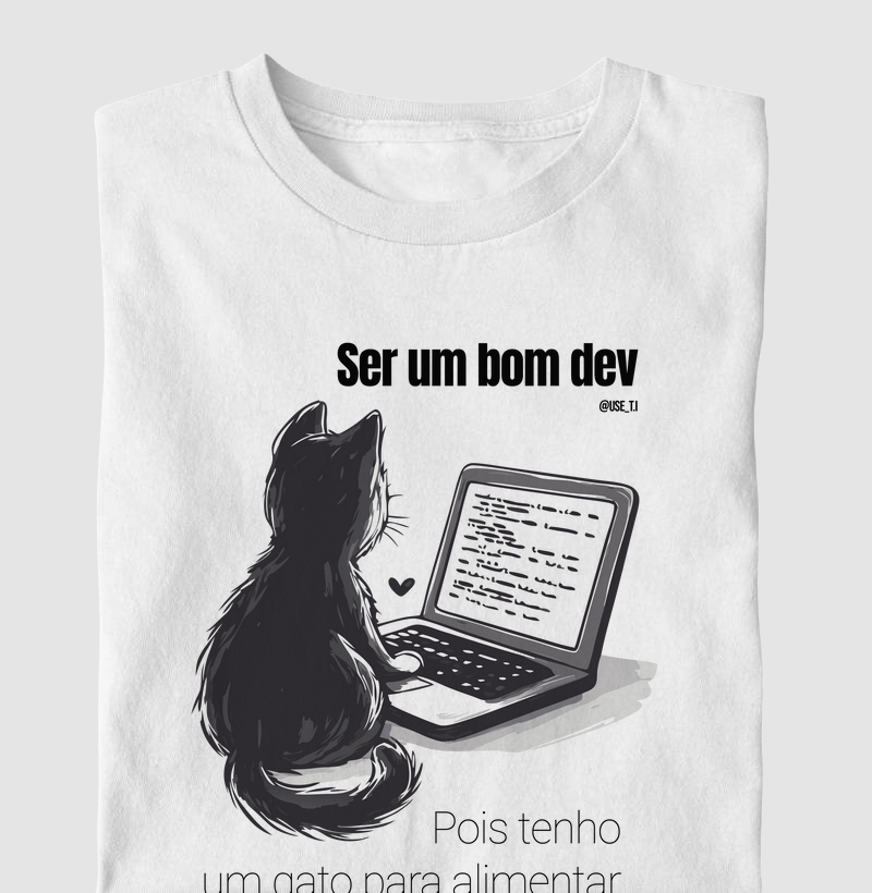 “Ser um bom dev? Pois tenho um gato para alimentar.” T.I
