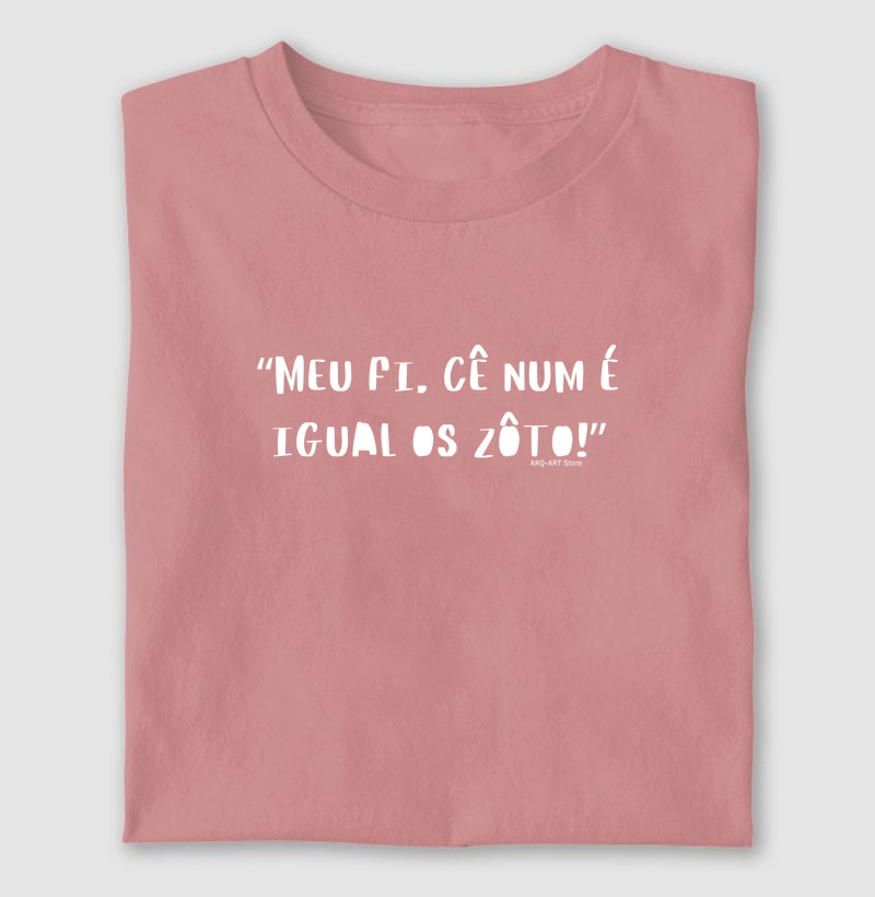 “Meu fi, cê num é igual os zôto!”