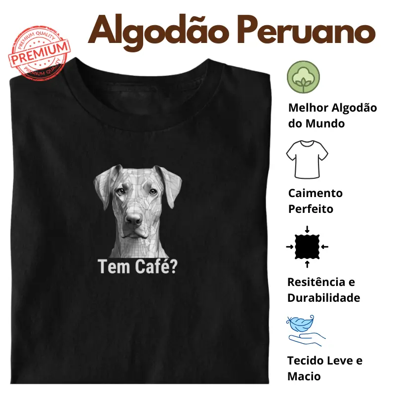 Camiseta Tem Café? - Doberman Algodão Peruano