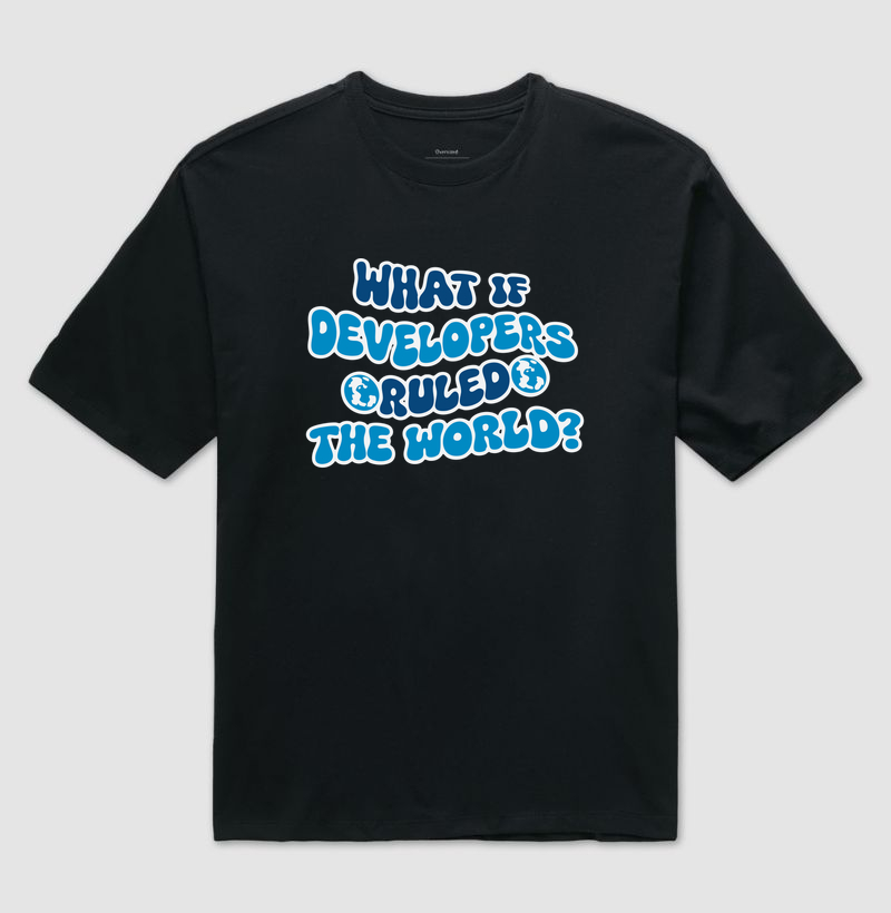 What if developers ruled the world?