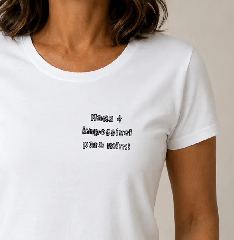 Camiseta Feminina Nada é impossível para mim! - Camiseta