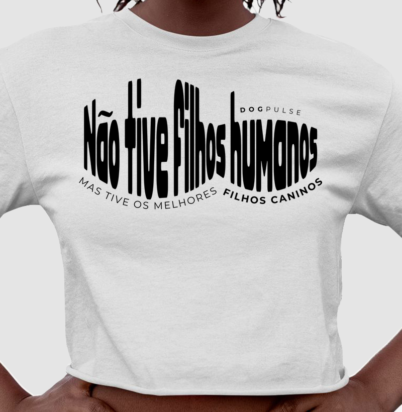 Cropped Não Tive Filhos Humanos, Mas Tive os Melhores Filhos Caninos Dog Pulse