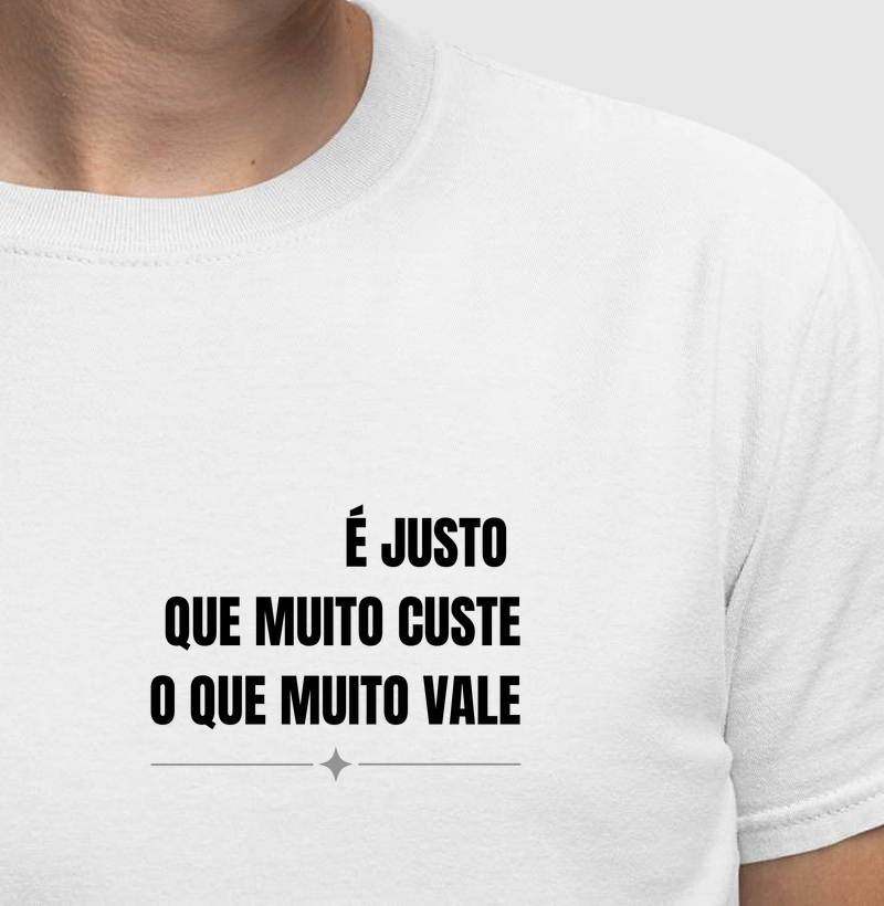 É JUSTO QUE MUITO CUSTE O QUE MUITO VALE