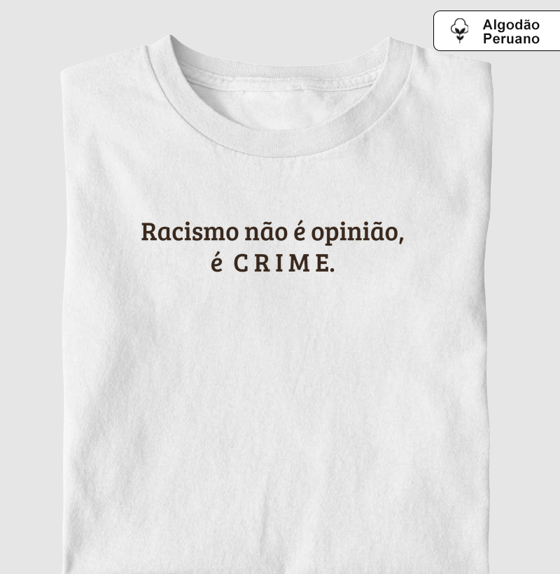 Racismo não é opinião, é CRIME. - Camiseta Algodão Peruano