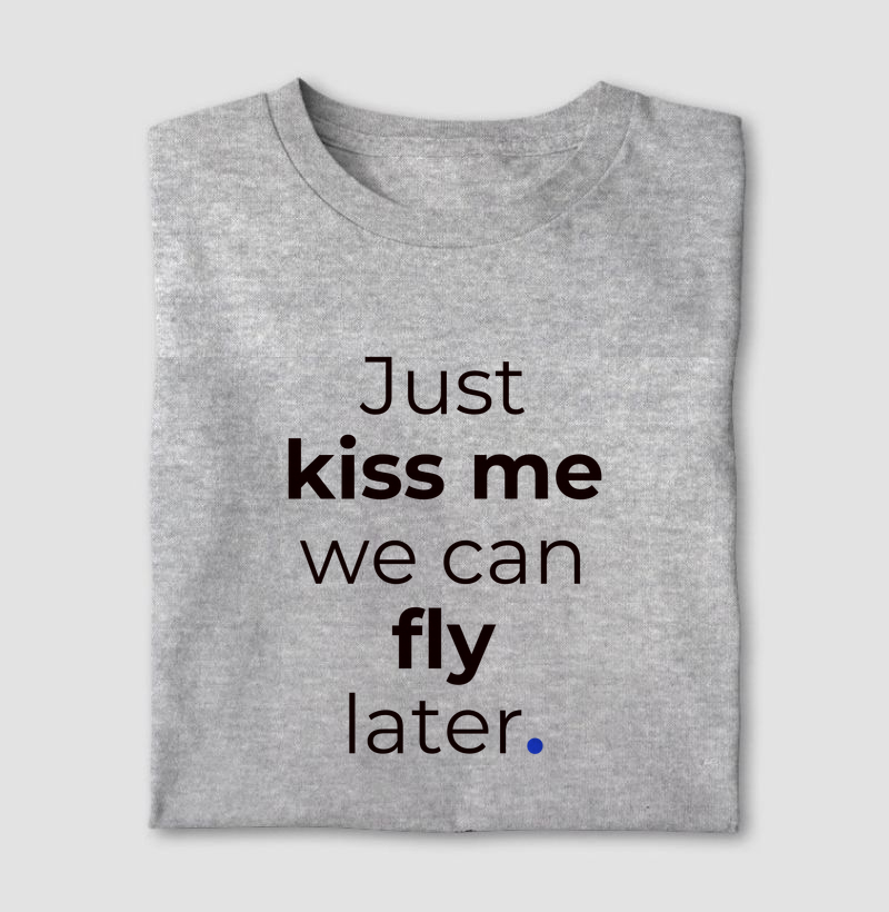 Just Kiss Me, We Can Fly Later