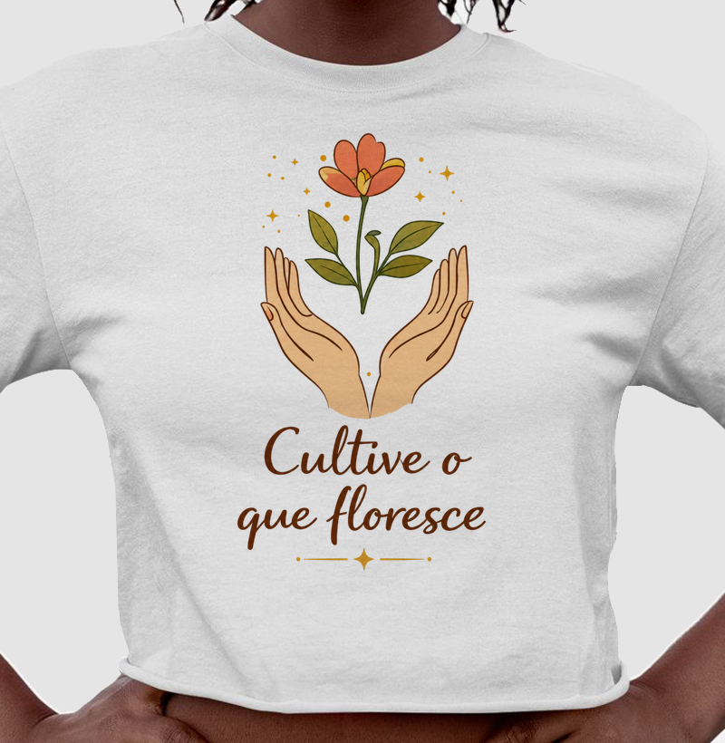 Camiseta Cultive o que floresce