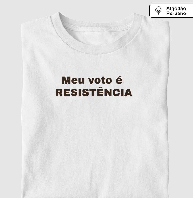 Meu voto é resistência - Camiseta Algodão Peruano