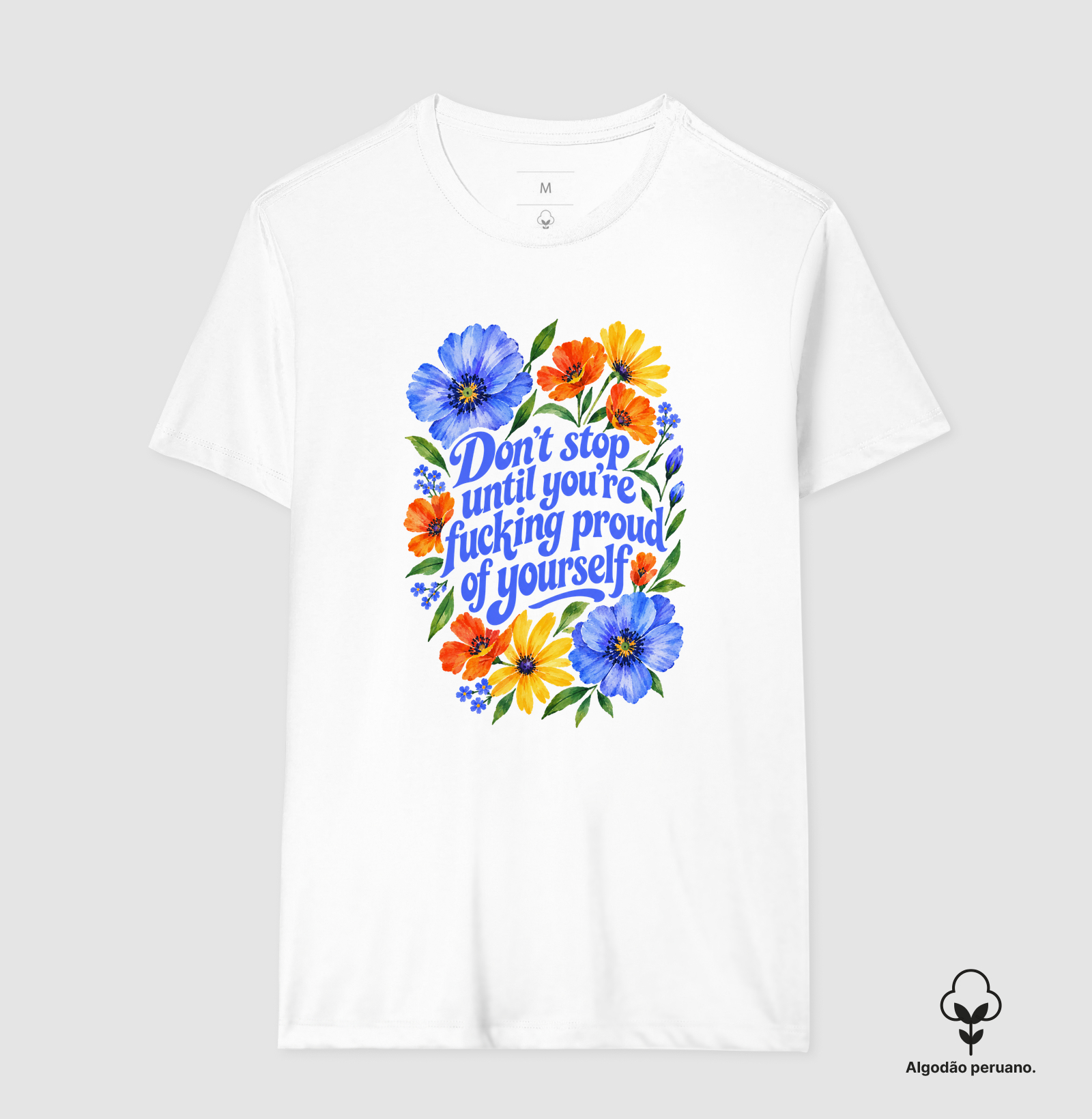 Don´t stop until you're fucking proud of yourself.  - Camiseta Algodão Peruano