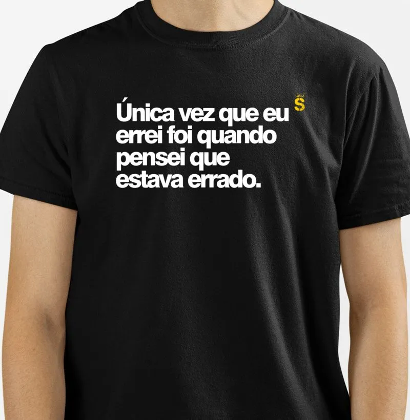 Única vez que eu errei foi quando pensei que estava errado.