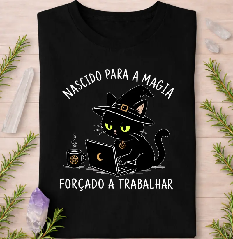 Nascido para a Magia, Forçado a Trabalhar - Camiseta