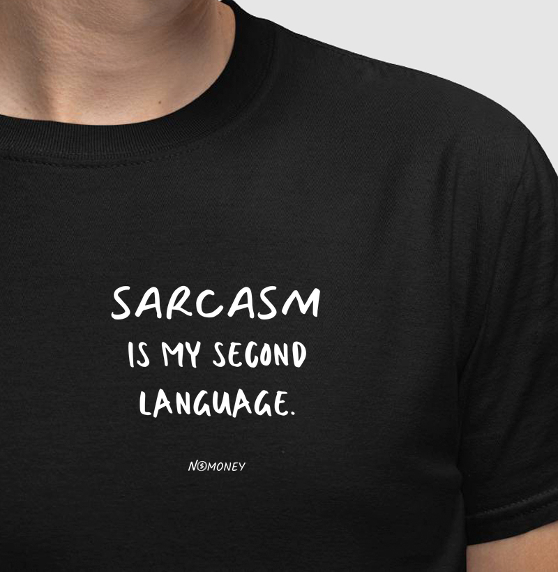 Sarcasm is my second language