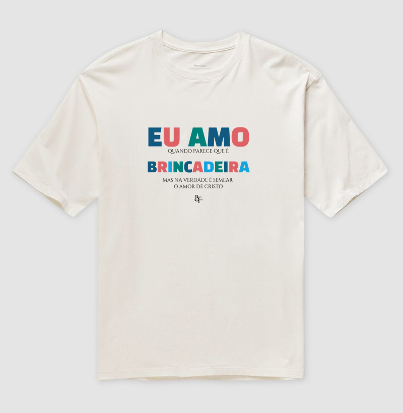 Eu amo quando parece que é brincadeira… - Camiseta Oversized