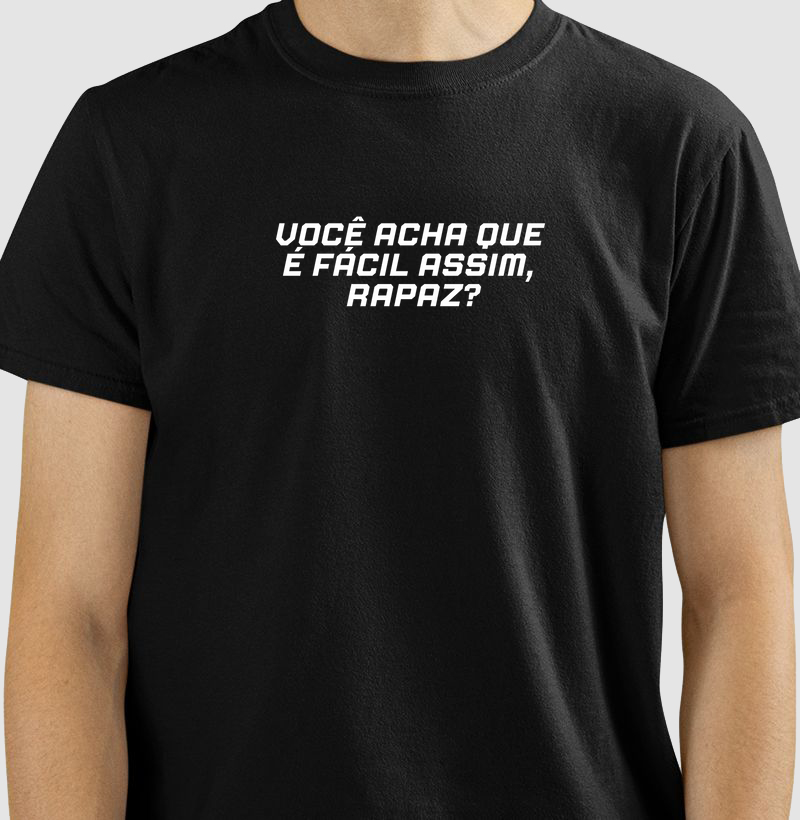 Você acha que é fácil assim, rapaz?