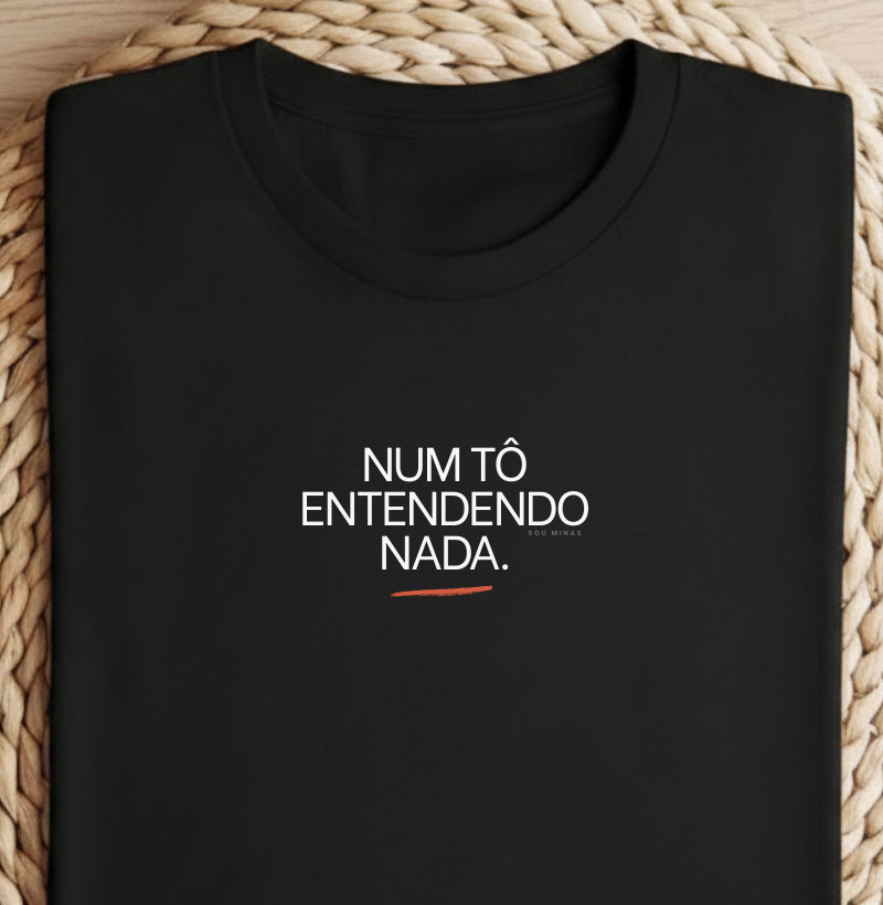 Camiseta Num Tô Entendendo Nada | Mineirês