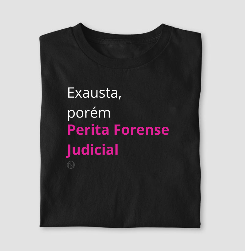 Camiseta Exausta, porém Perita Judicial