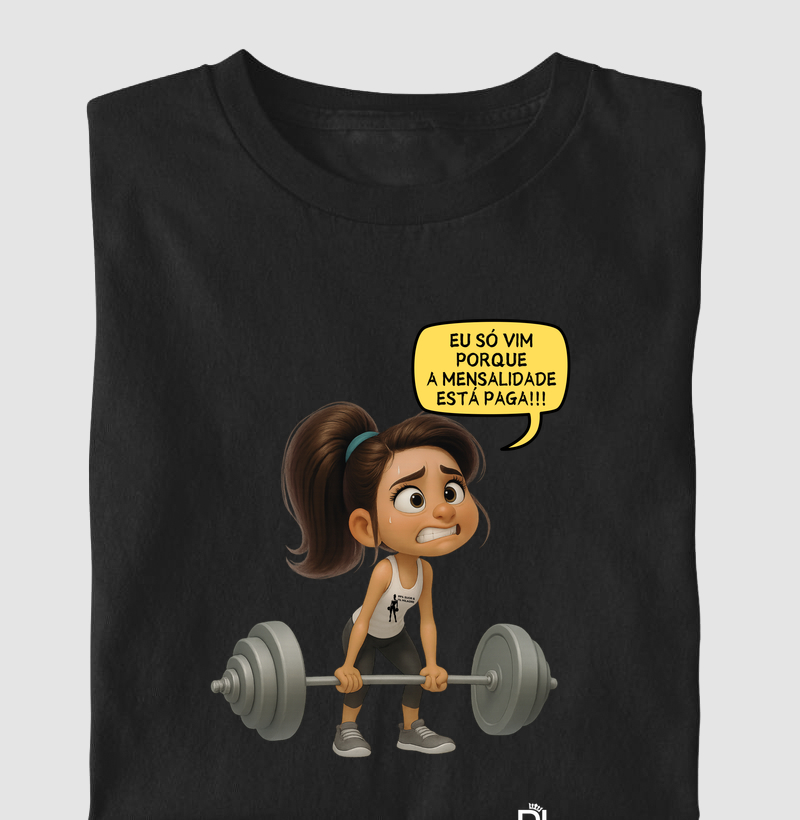 Eu só vim porque a mensalidade está paga