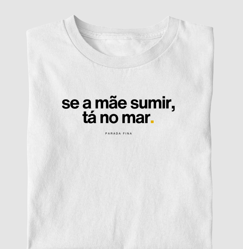 Se a mãe sumir, tá no mar