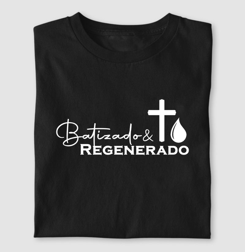 Camiseta - Batizado e Regenerado
