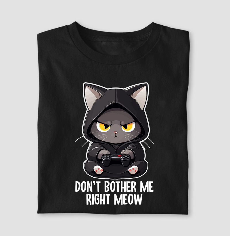 Don´t Bother Me Right Meow