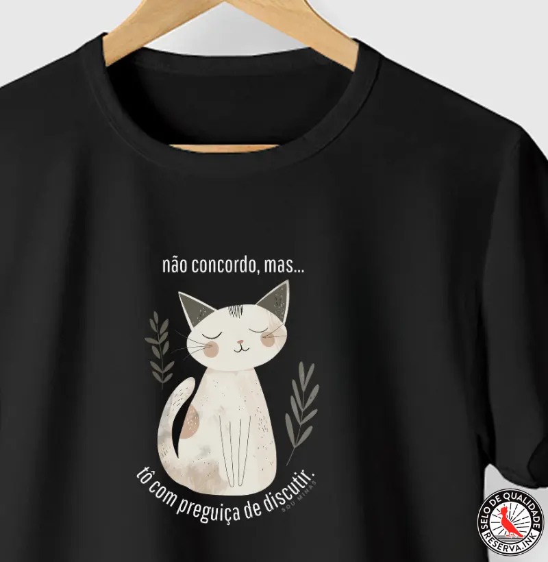 Camiseta Não Concordo Mas Tô com Preguiça | Humor Mineiro