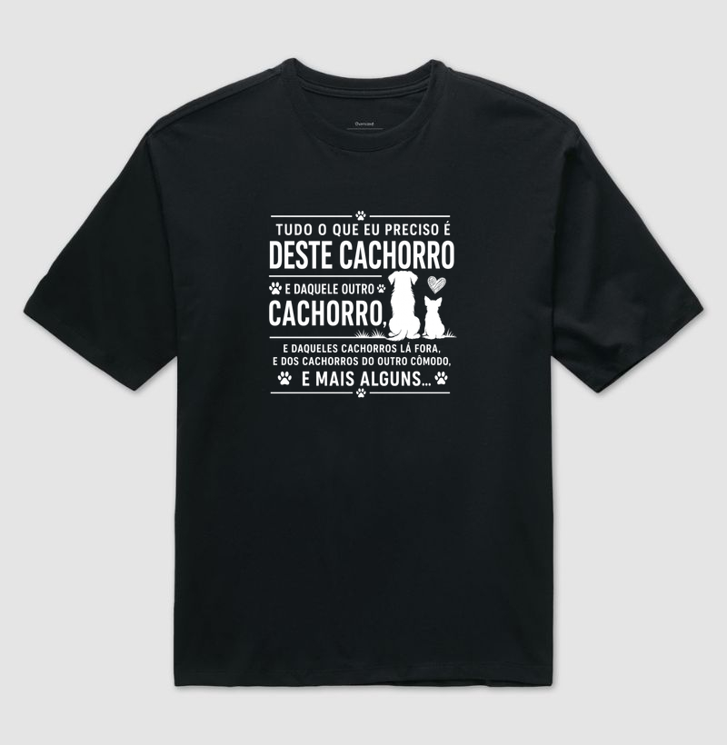 Tudo que eu preciso é deste cachorro e daquele... - Camiseta Oversized