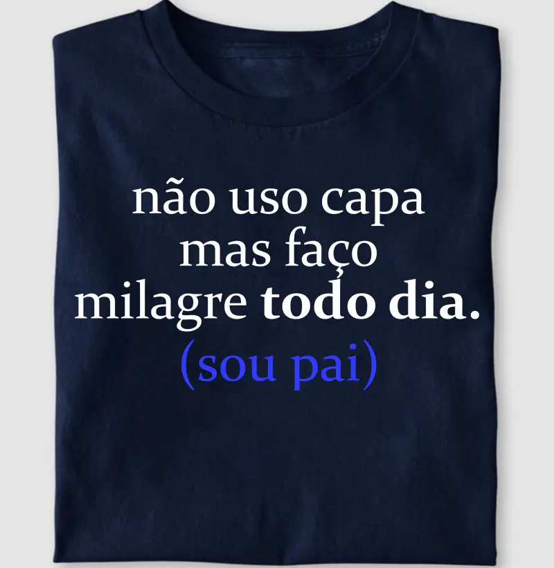 Não uso capa mas faço milagre todo dia (sou pai)