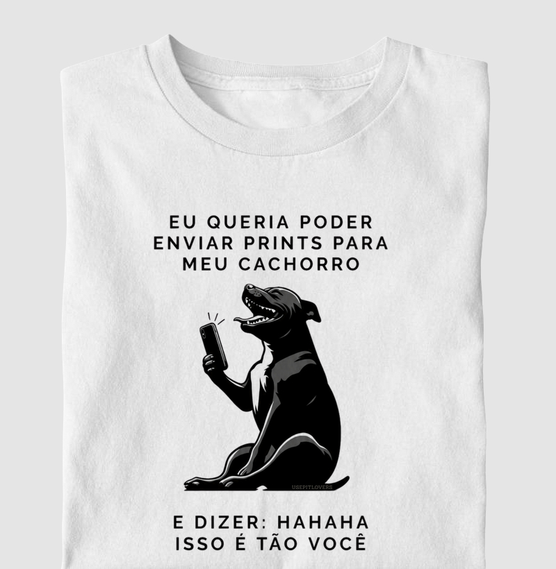 EU QUERIA PODER ENVIAR PRINTS PARA MEU CACHORRO E DIZER : HAHAHAHA ISSO É TÃO VOCÊ