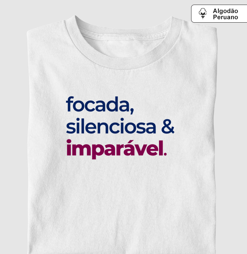 Focada, silenciosa & imparável - Camiseta Algodão Peruano