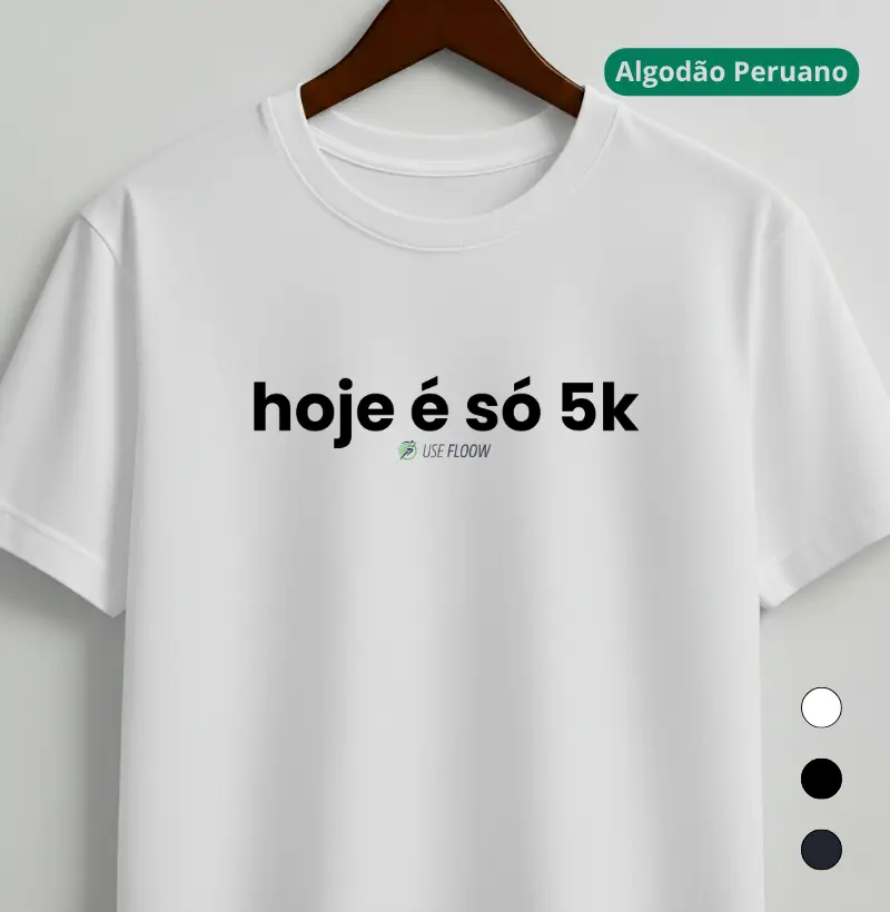 Camiseta Algodão Peruano Corrida - Hoje É Só 5K