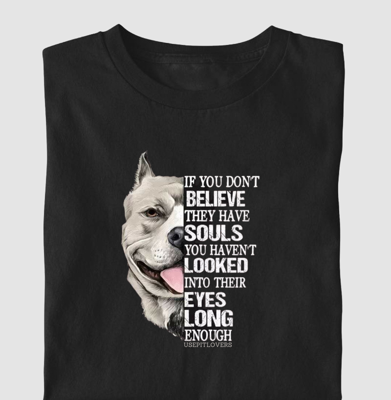 If you d'ont believe they have souls you havent looked into their eyes long enough