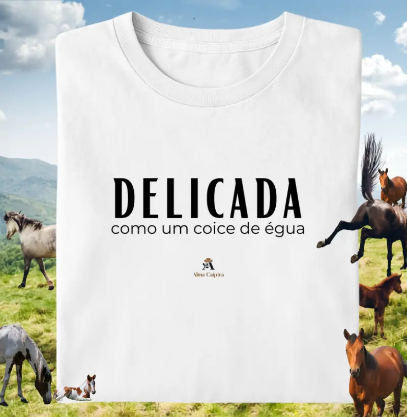 Delicada como um coice de égua