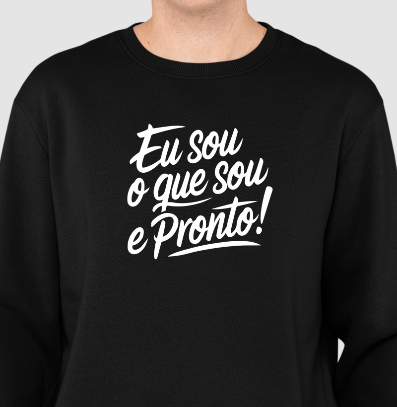 Eu sou o que sou e pronto!