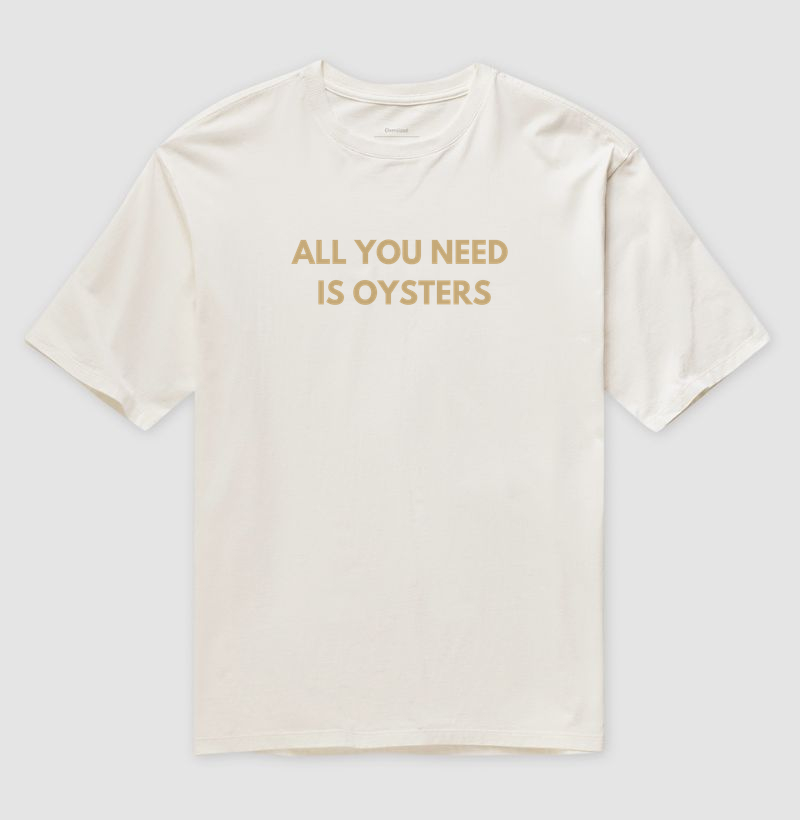 Camiseta Oversized All You Need Is Oysters