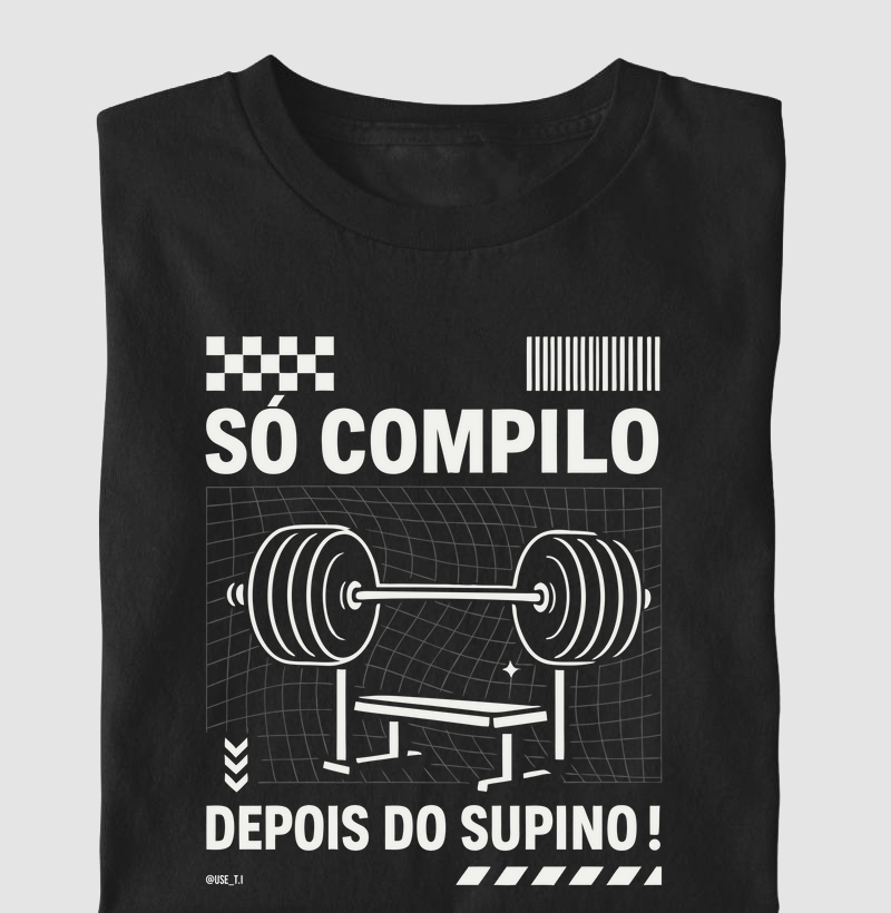 “Só compilo depois do supino”