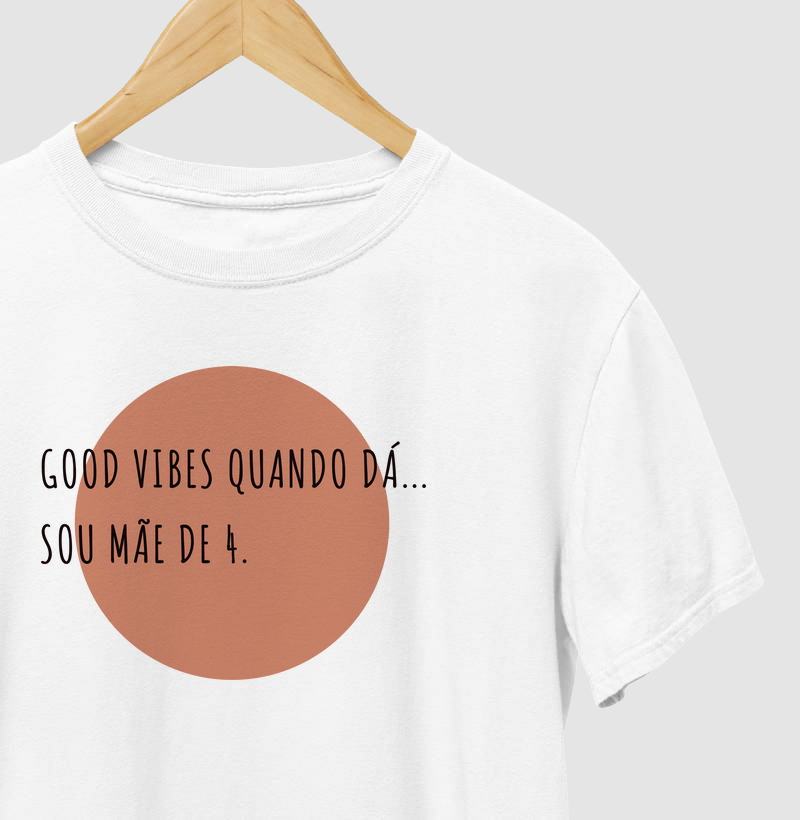 Good Vibes Quando Dá... Sou Mãe De 4