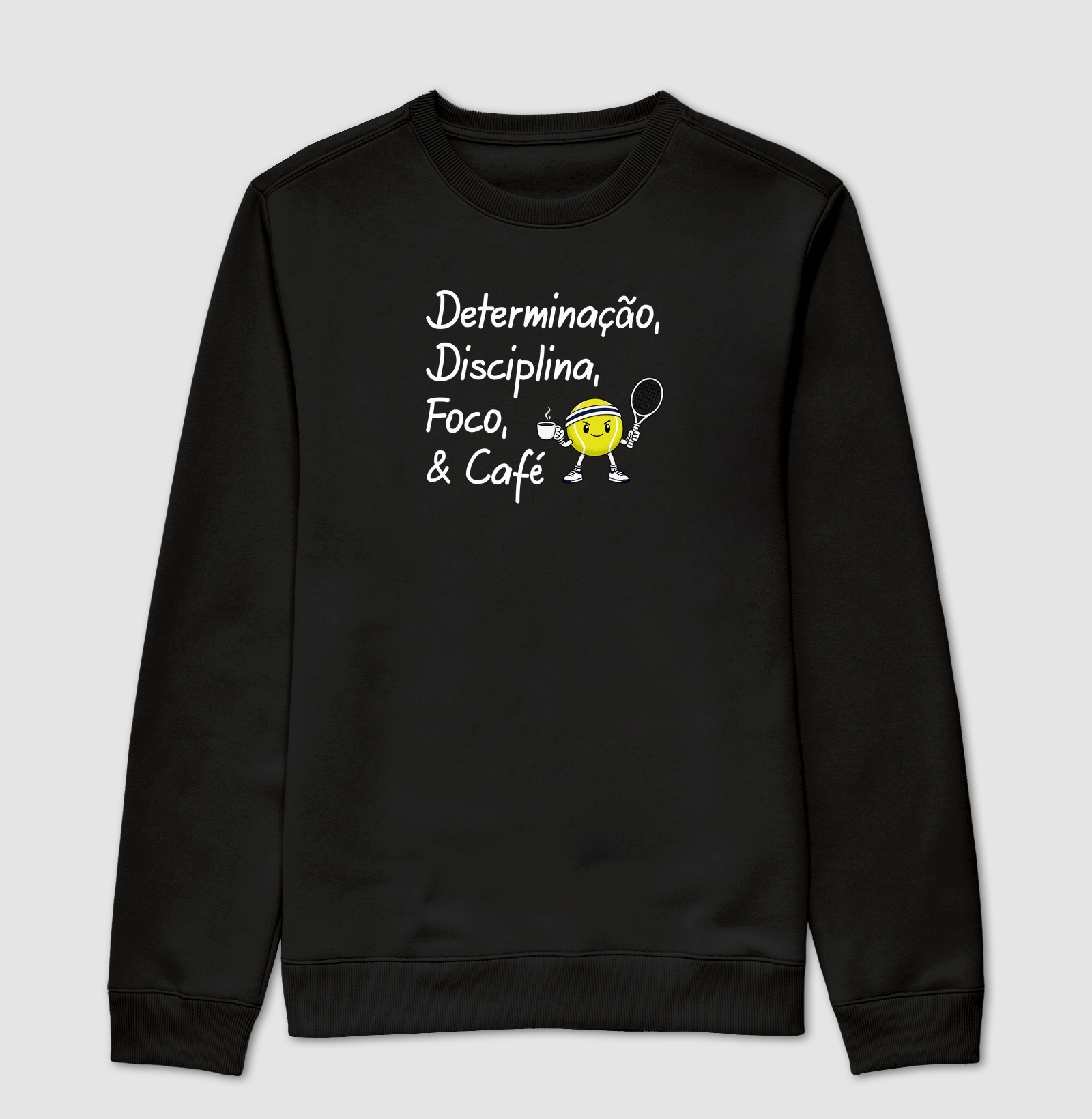 Determinação, Disciplina, Foco e Café. - Suéter Moletom