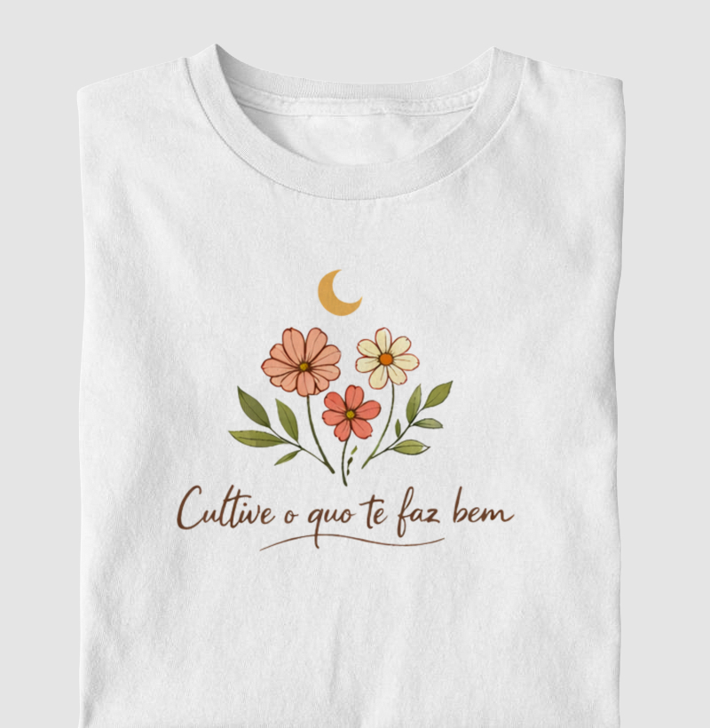 Camiseta Cultive o que te faz bem