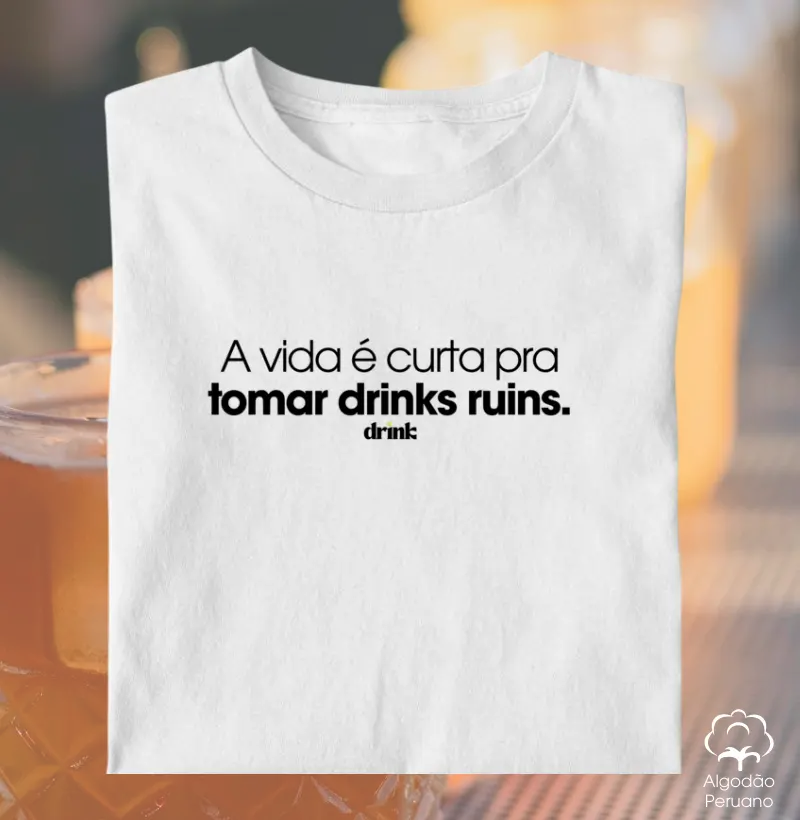 A vida é curta pra tomar drinks ruins