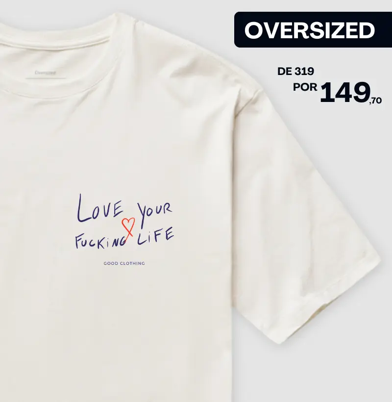Love your fucking life - OVERSIZED